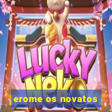 erome os novatos